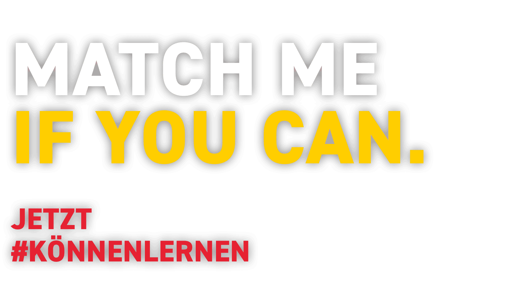 Match me if you can - Jetzt #könnenlernen
